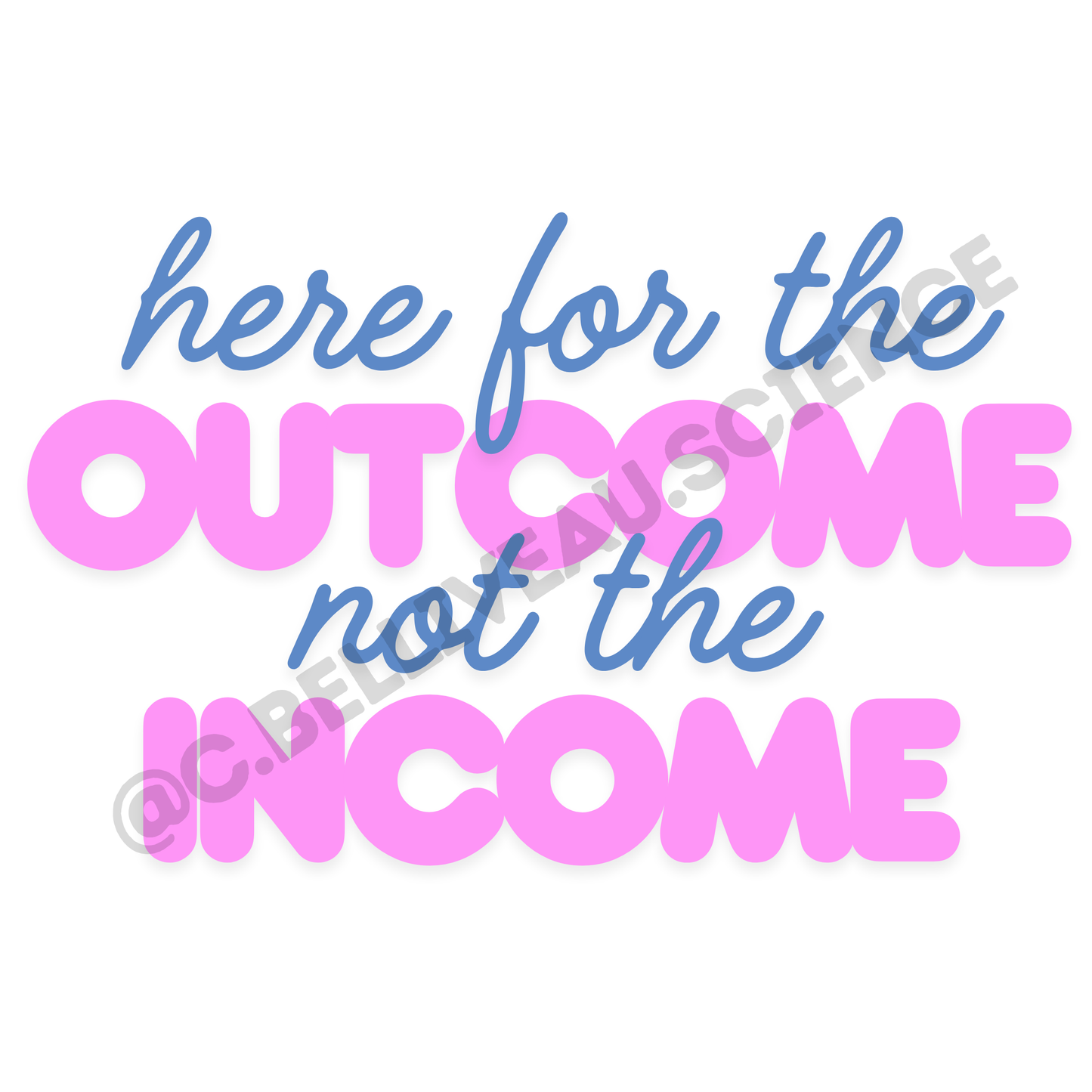 Here for the outcome not the income vinyl sticker. Waterproof design for researchers and grad students celebrating academic milestones.