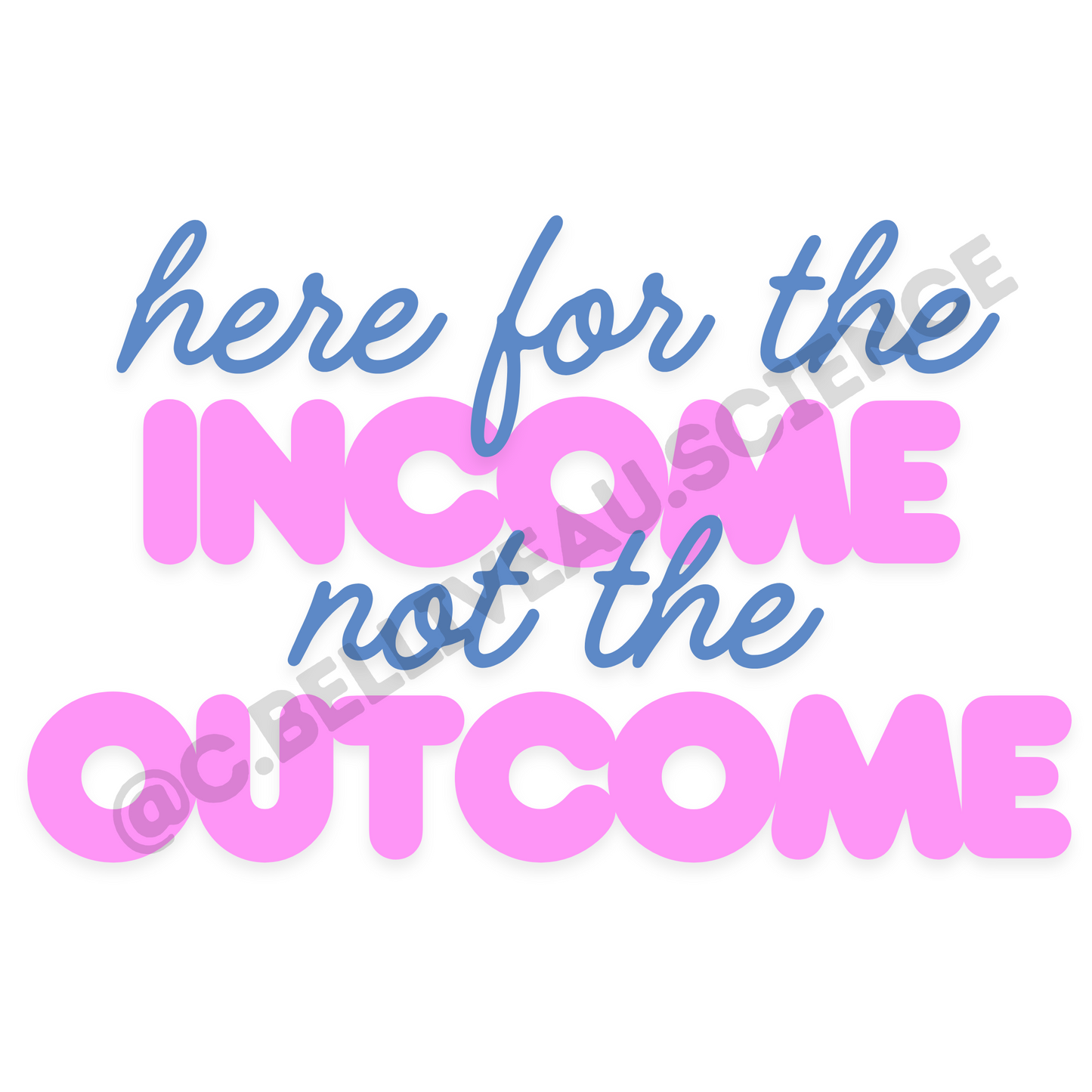 Here for the income not the outcome vinyl sticker. Waterproof design for researchers and grad students celebrating academic milestones.
