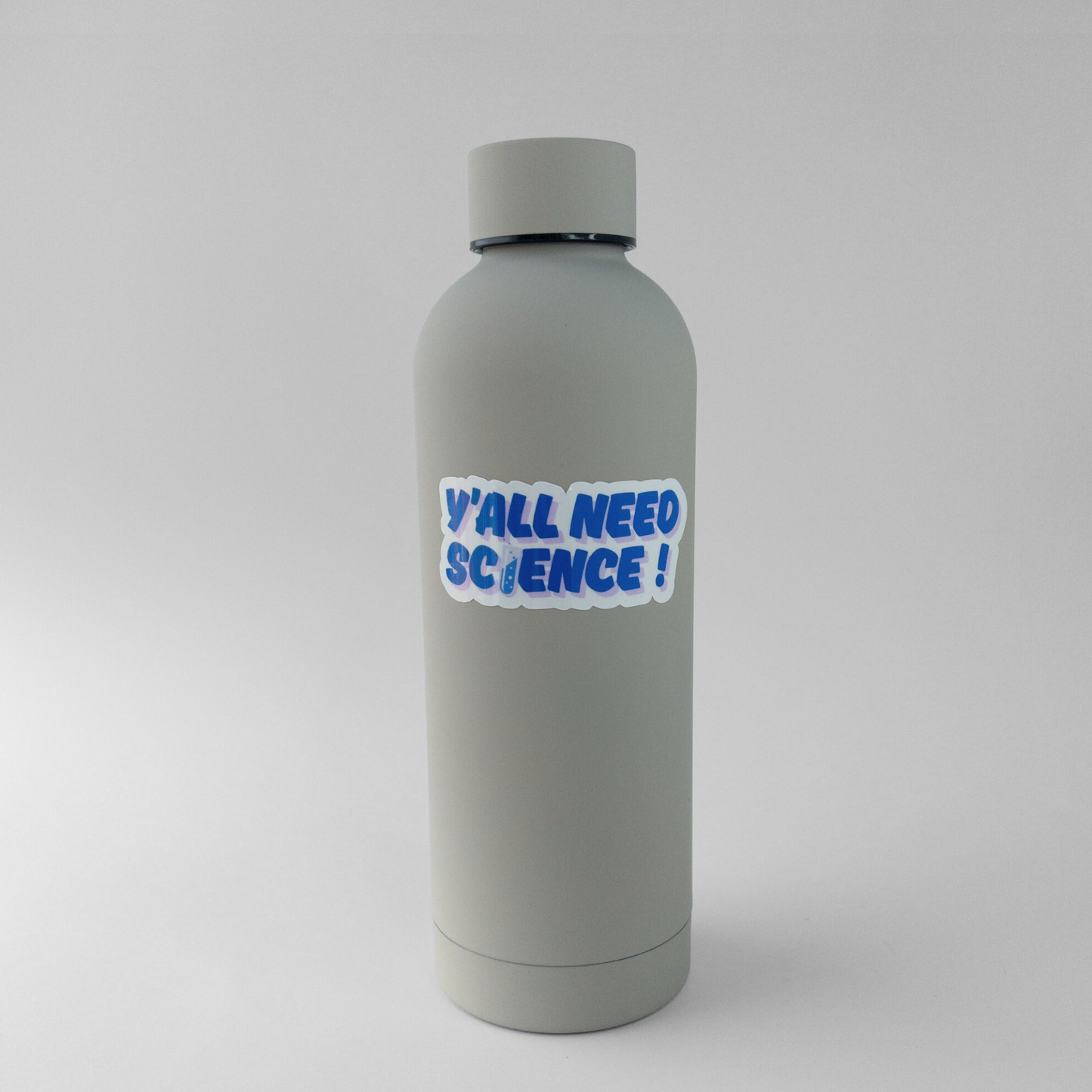 y'all need science sticker on water bottle