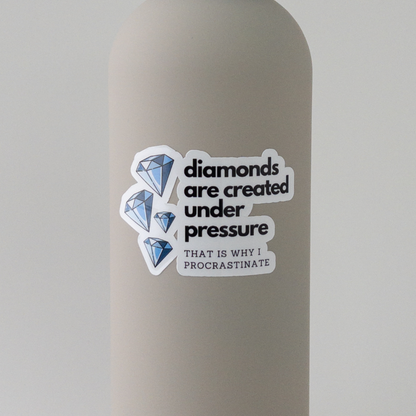Diamonds Are Created Under Pressure Vinyl Sticker